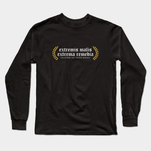 Extremis Malis Extrema Remedia - For Extreme Ills, Extreme Remedies Long Sleeve T-Shirt
